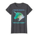 Feeling Magical But Also Stabby Funny Cute Unicorn T-shirt