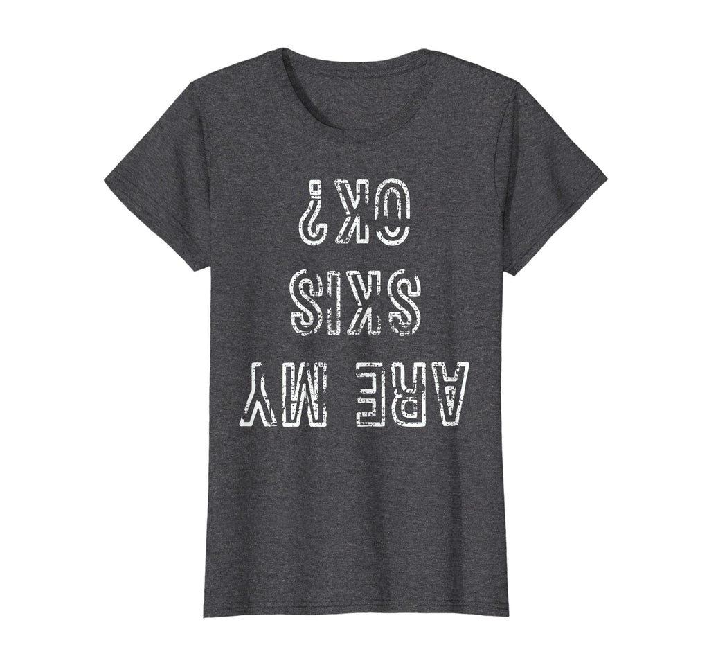 Funny Ski T-Shirt Are My Skis Ok Tshirt Skiing Gift Tee