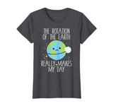 Rotation of the Earth Day Funny Science Teacher Gift T-Shirt