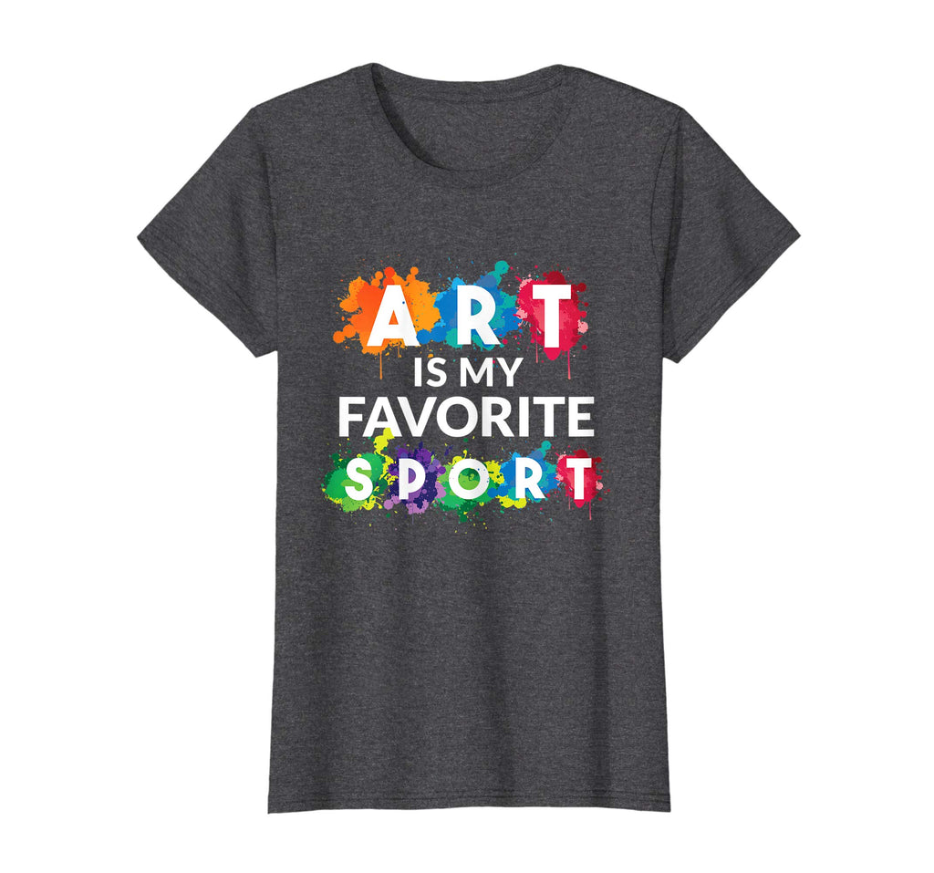 Art is my Favorite Sport Funny Gift Shirt Artist Women Girls