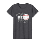 Pitches Be Crazy Shirt: Funny Baseball Softball T-Shirt