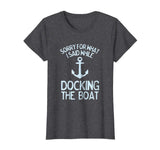 Funny Boating Tshirt Sorry What I Said Docking Boat