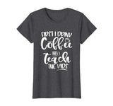Coffee and Then Teach Kids - Funny Teacher T-Shirt