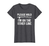 Please Hold I'm On The Other Line Funny Fishing T-Shirt