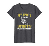 My Sport Your Sport's Punishment Funny Track &amp; Field T-Shirt