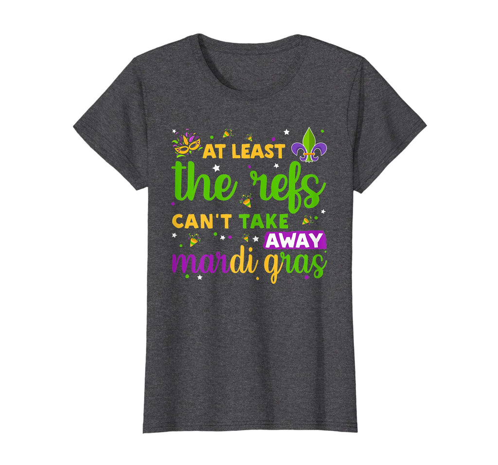 At Least The Refs Can't Take Away Mardi Gras Funny T-Shirt