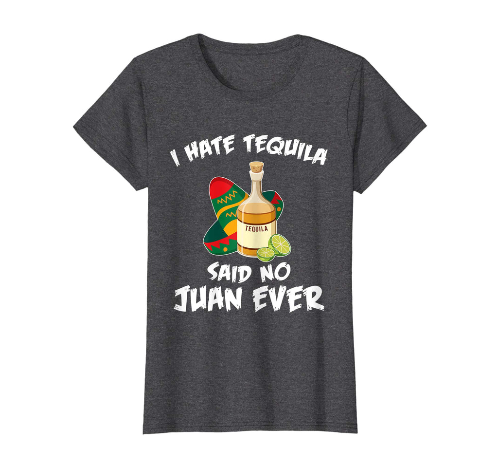 I Hate Tequila Said No Juan Ever Funny Mexican Drink T-Shirt