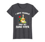 I Hate Tequila Said No Juan Ever Funny Mexican Drink T-Shirt
