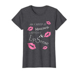 All I Need Is Mascara Caffeine and Lip Sense Funny T Shirt