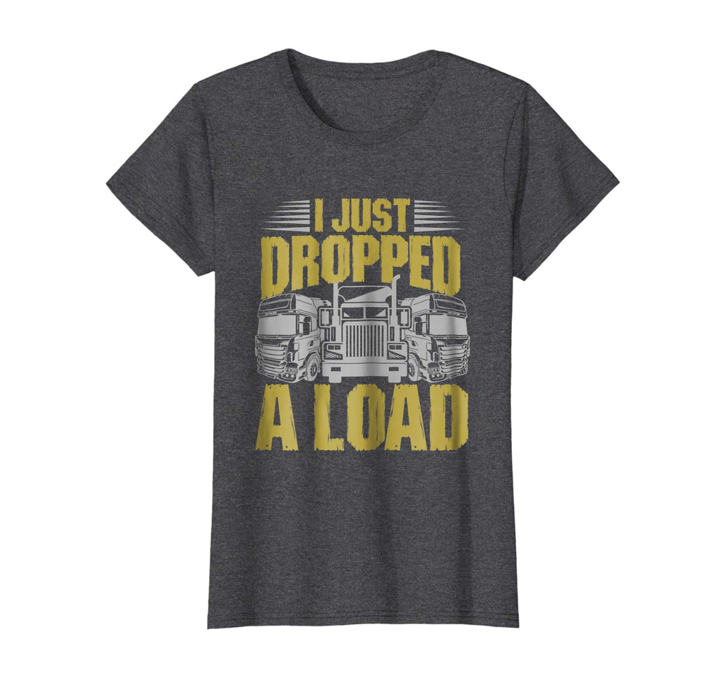 I Just Dropped A Load Funny Trucker T-Shirt