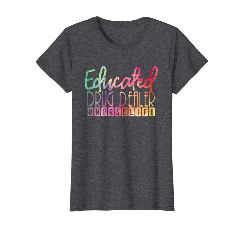 Educated Drug Dealer #nurselife Funny Nurse Life T Shirt