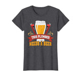 Plumber Needs a Beer: Funny Plumber Tshirt for Men and Women