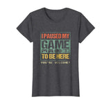 I Paused My Game To Be Here T-shirt Funny Shirt For Gamers