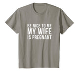 Be Nice To Me My Wife Is Pregnant T-Shirt Funny Dad Tee