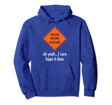 Roadwork Road work Ahead I Hope It Does T-Shirt Funny Vine