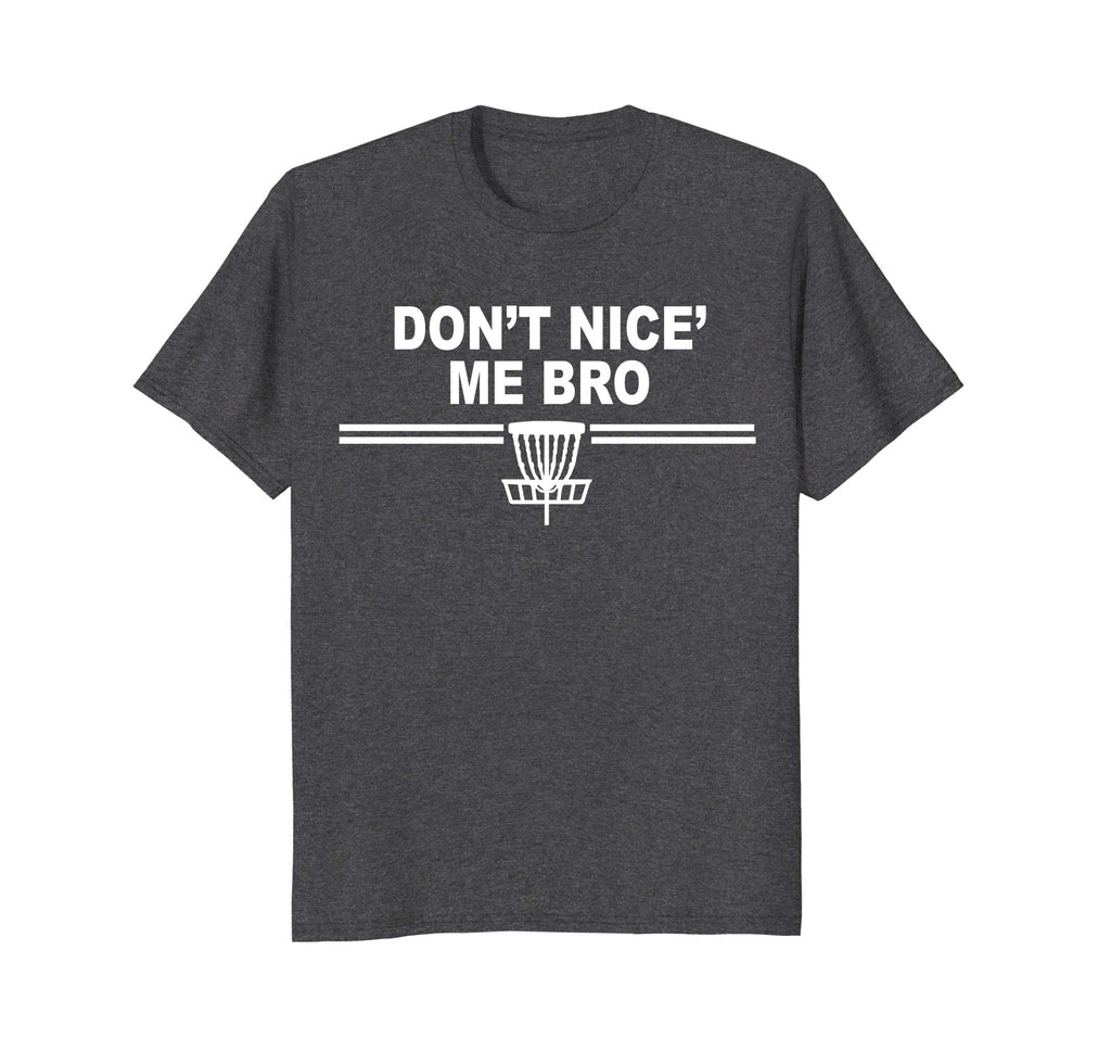 Funny Disc Golf Shirts - Don't Nice Me Bro