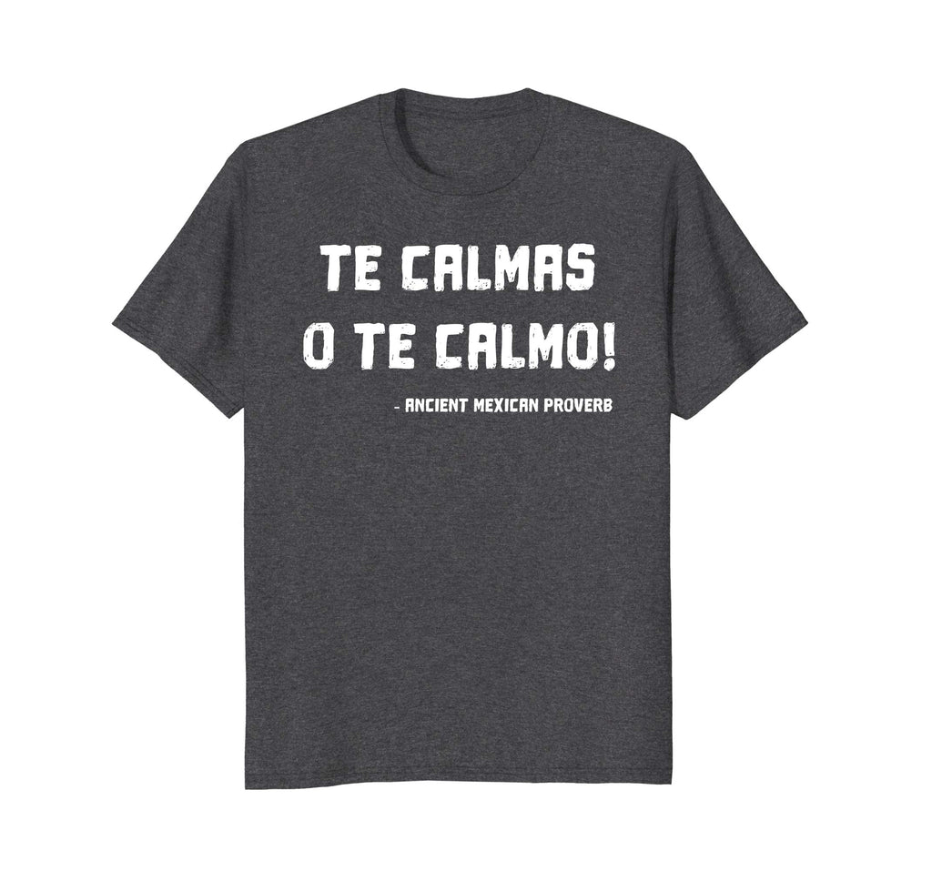 Te Calmas O Te Calmo Funny Mexican Mom T-shirt