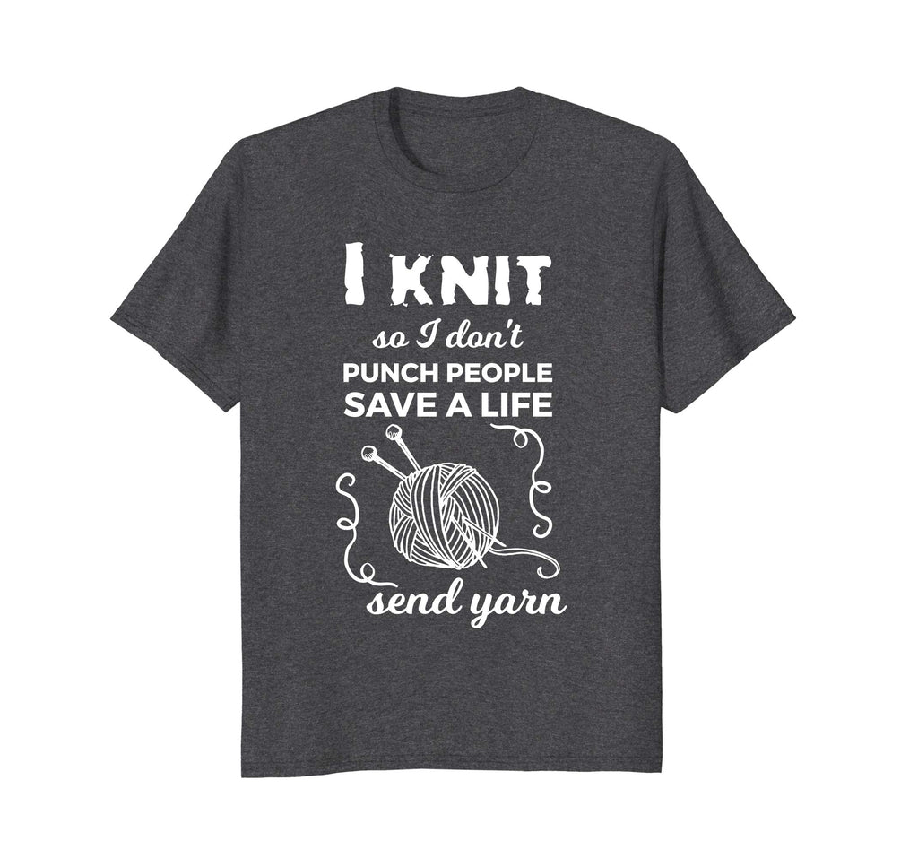 Funny Knit Shirt I Knit Save A Life Send Yarn Knitting Tees
