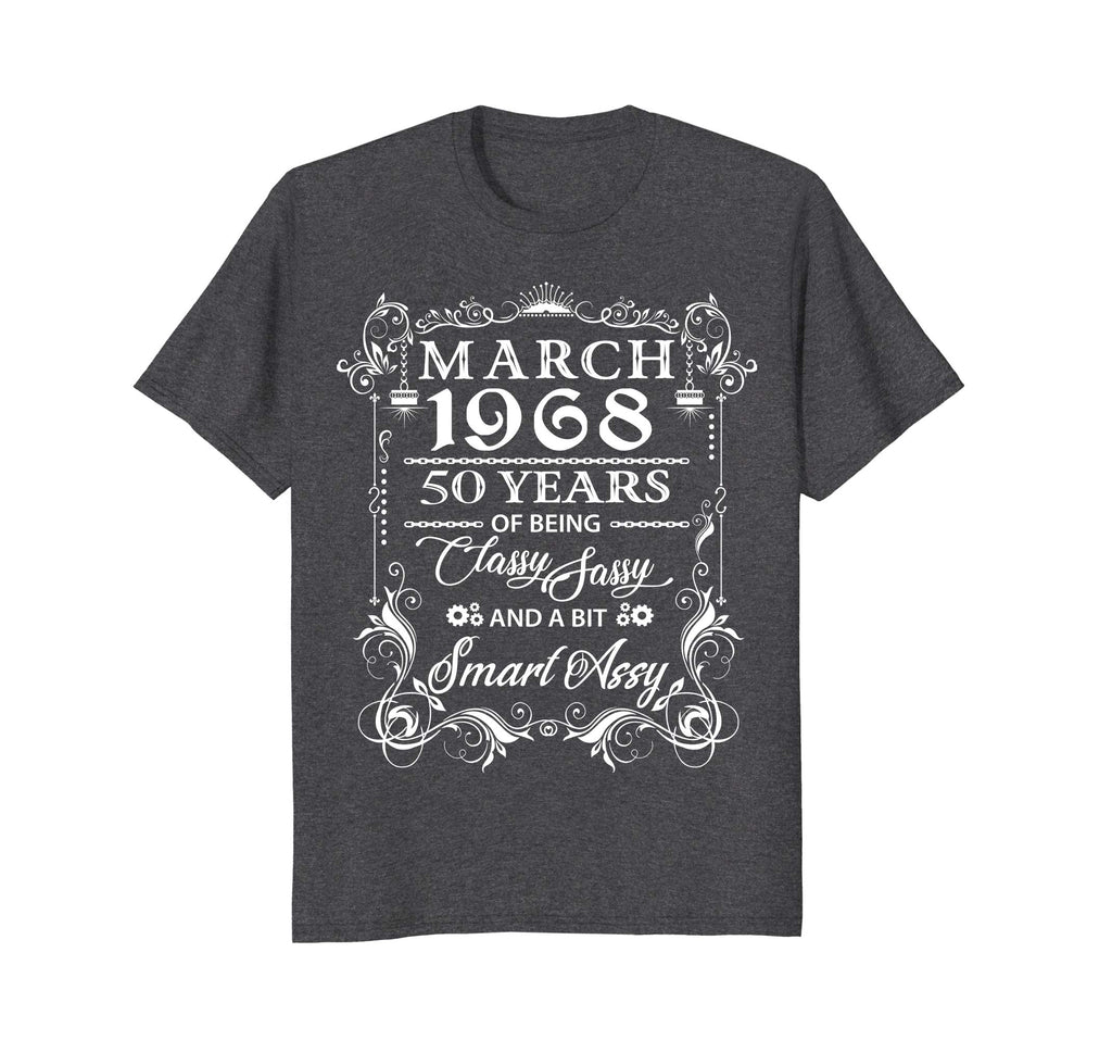 50th Birthday T-Shirt March 1968 Classy Sassy Funny Tee