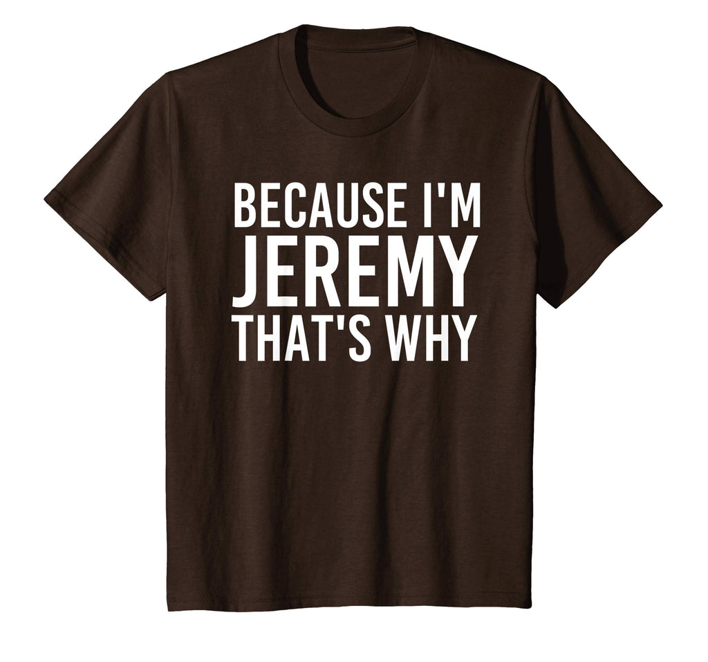 BECAUSE I'M JEREMY THAT'S WHY Fun Shirt Funny Gift Idea