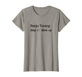 Banjo Tuning T-shirt Step One Give Up Funny Bluegrass Humor