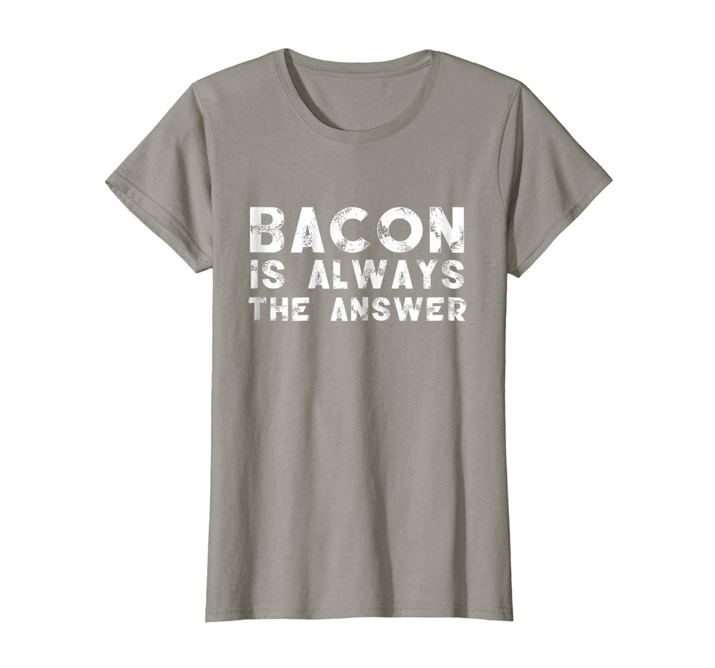 Bacon Is Always The Answer Funny Quote Cute Witty T-Shirt