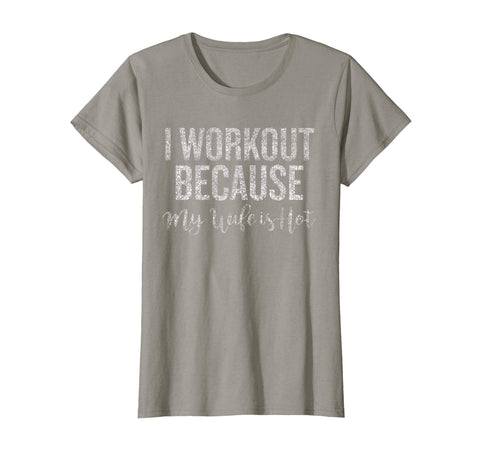Funny Gym Shirt: I Workout Because My Wife Is Hot Tshirt fun