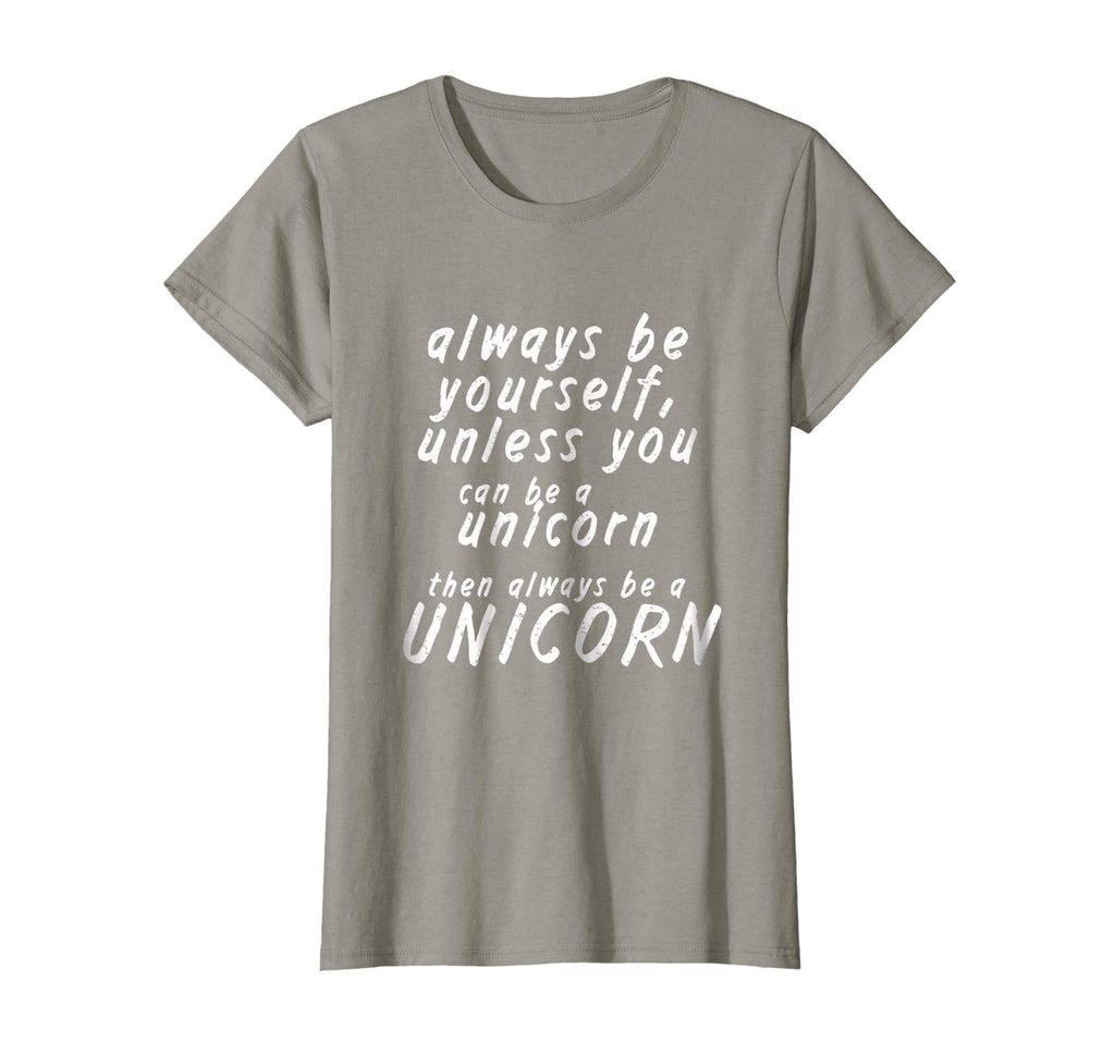 Always be yourself unless you can be a unicorn - Funny Shirt