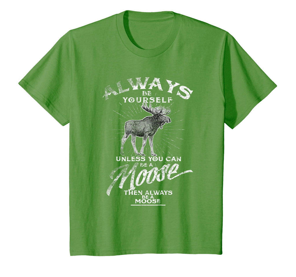 Always Be Yourself Unless You Can Be A Moose Funny T-shirt