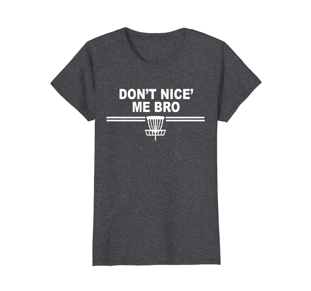 Funny Disc Golf Shirts - Don't Nice Me Bro