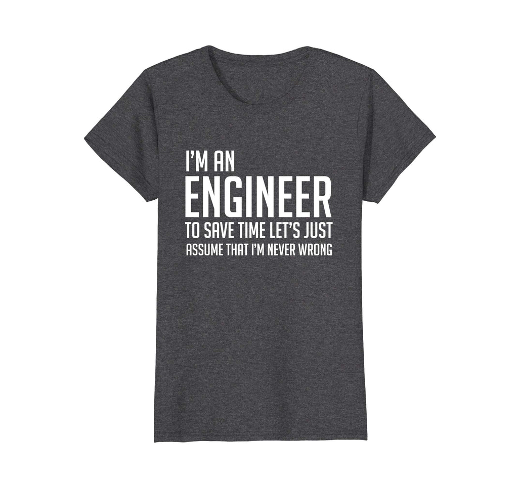 Im An Engineer Shirt - Im Never Wrong Shirt, Funny Engineer