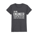 Im An Engineer Shirt - Im Never Wrong Shirt, Funny Engineer