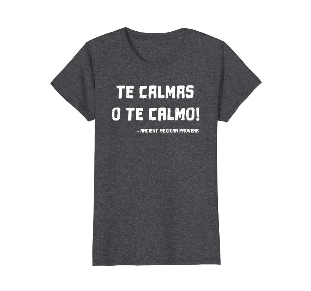 Te Calmas O Te Calmo Funny Mexican Mom T-shirt