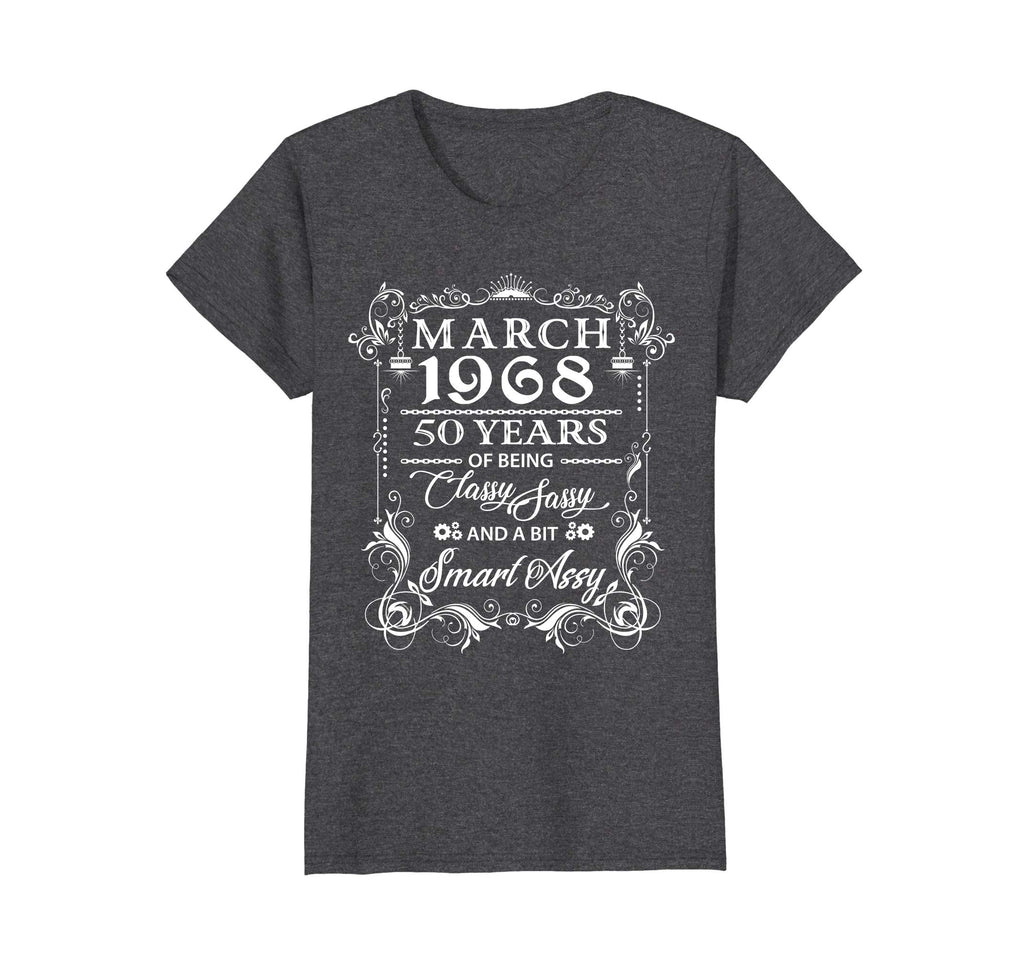 50th Birthday T-Shirt March 1968 Classy Sassy Funny Tee