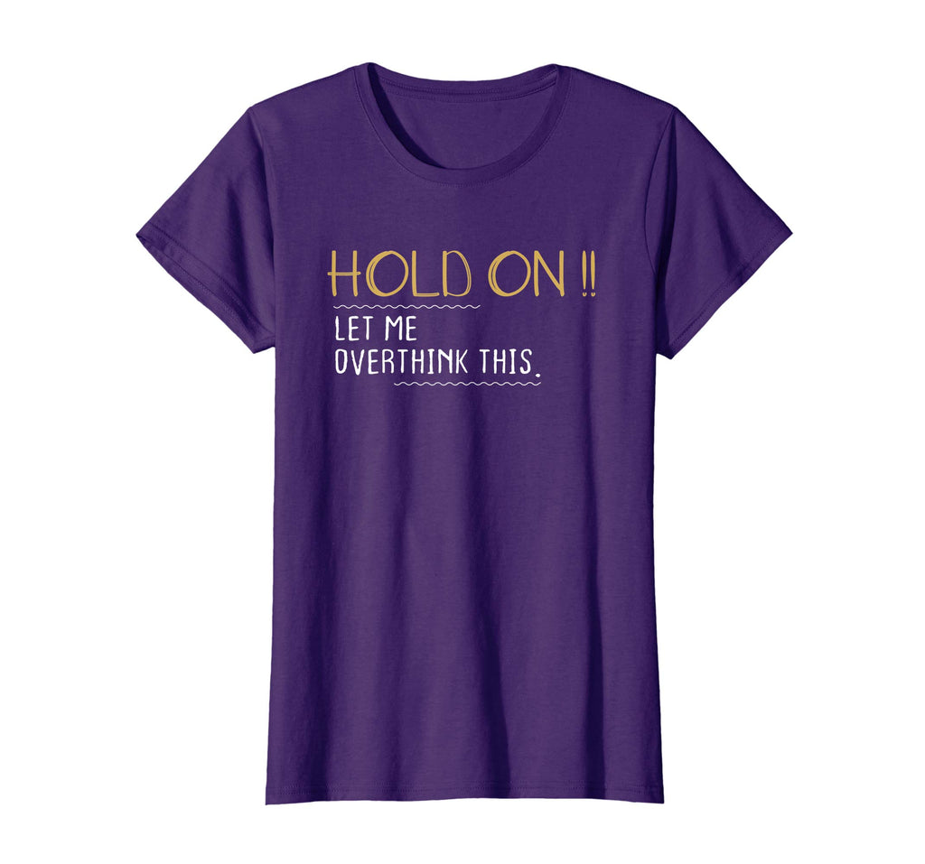 Anxiety Queen Shirt Funny Tee Hold on Let Me Overthink This