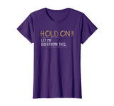 Anxiety Queen Shirt Funny Tee Hold on Let Me Overthink This