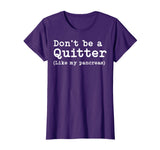 Don't Be A Quitter Funny Type 1 Diabetes T Shirt