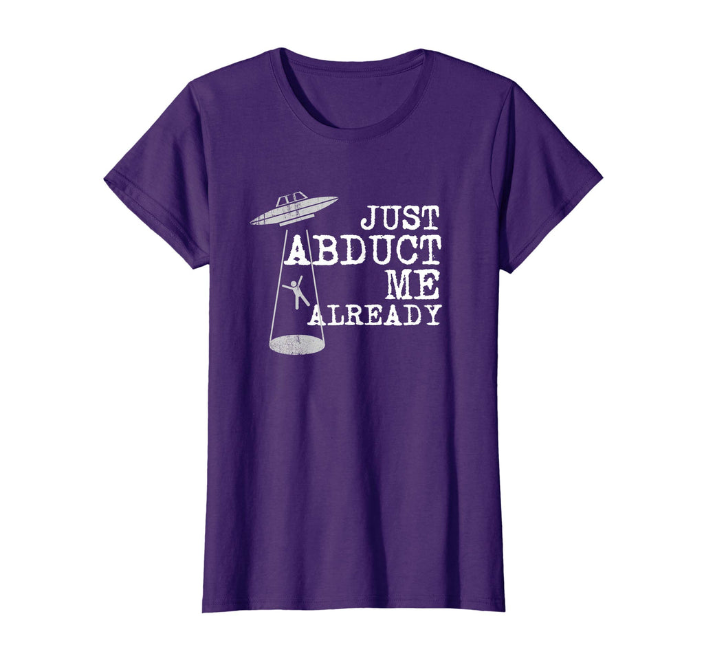 Alien Shirt - Just Abduct Me Already - Funny UFO Abduction