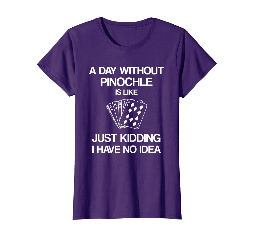A Day Without Pinochle - Funny Card Playing T-shirt