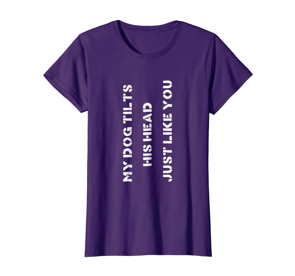 Funny Dog T-Shirt Head Tilt Joke Dog Owner Humor T-Shirt