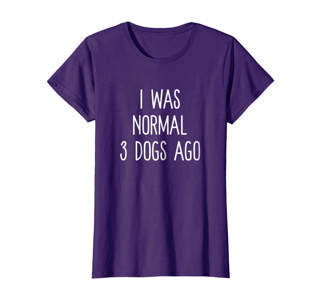 I Was Normal 3 Dogs Ago T Shirt Funny Dog Lovers Saying