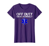 Funny EMS Shirt for EMTs - Off Duty Save Yourself