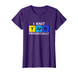 I Knit Yarn Periodically T-shirt - Funny Knitting Tee