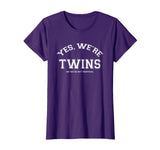 Yes, We're TWINS, no we're not identical T-shirt funny twin
