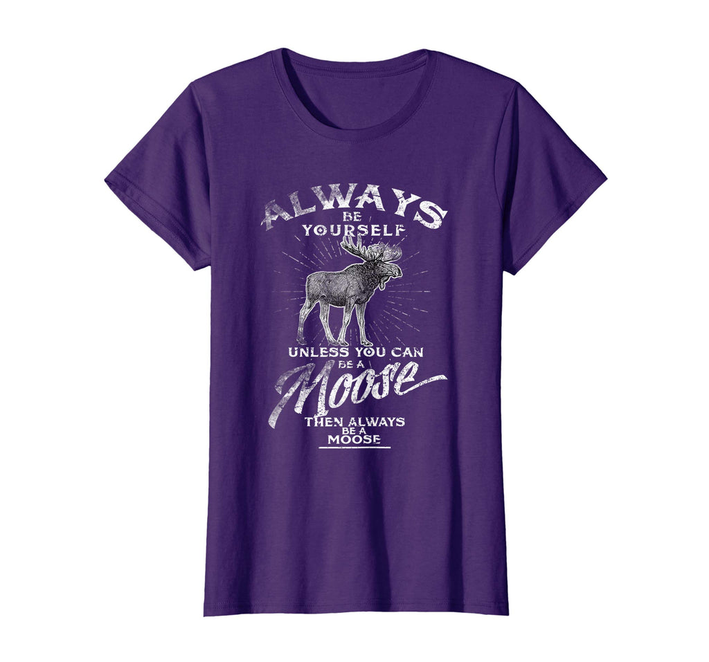 Always Be Yourself Unless You Can Be A Moose Funny T-shirt