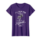 Always Be Yourself Unless You Can Be A Moose Funny T-shirt