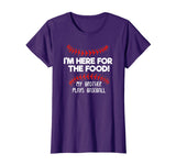I'm Here For Food My Brother Plays Baseball Funny T-Shirt