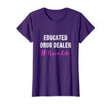 Educated Drug Dealer Nurse Life Shirt - Funny Nurse Gifts