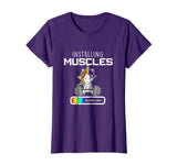 Installing Muscles - Unicorn Loading - Funny Lifting Shirt