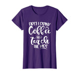 Coffee and Then Teach Kids - Funny Teacher T-Shirt